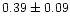 $0.39\pm0.09$