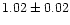$1.02\pm0.02$