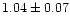 $1.04\pm0.07$