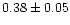 $0.38\pm0.05$