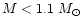 $M< 1.1~M_{\odot}$