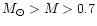 $M_{\odot} > M > 0.7$