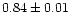 $0.84\pm0.01$