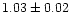 $1.03\pm0.02$