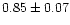 $0.85\pm0.07$