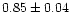 $0.85\pm0.04$