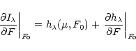 \begin{displaymath}{ \left. \frac{\partial I_{\lambda}}{\partial F} \right\vert ...
...\left.\frac{\partial h_\lambda}{\partial
F}\right\vert _{F_0}
\end{displaymath}