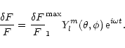 \begin{displaymath}
\frac{\delta F}{F} = \frac{\delta F}{F}_1^{\rm max} Y_l^m(\theta,\phi)
\, {\rm e}^{i\omega t}.
\end{displaymath}