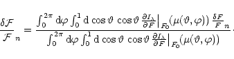 \begin{displaymath}
\frac{\delta {\cal F}}{{\cal F}}_n = \frac{
\int_0^{2\pi} {\...
...partial F} \right\vert _{F_0}}\!(\mu(\vartheta,\varphi))}\cdot
\end{displaymath}