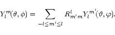 \begin{displaymath}Y_l^m\!(\theta,\phi) = \sum_{-l \le m' \le l} R^l_{m' m}
Y_l^{m'}\! (\vartheta,\varphi) .\end{displaymath}
