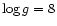 $\log g =
8$