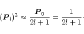 \begin{displaymath}(\vec{P}_l)^2 \approx \frac{\vec{P}_0}{2l+1} = \frac{1}{2l+1}\cdot
\end{displaymath}