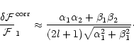 \begin{displaymath}
\frac{\delta {\cal F}}{{\cal F}}_1^{\rm corr} \approx \frac...
..._2
+ \beta_1\beta_2}{(2l+1)\sqrt{\alpha_1^2+\beta_1^2}}\cdot
\end{displaymath}