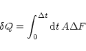\begin{displaymath}
\delta Q = \int^{\Delta t}_0 {\rm d}t \, A \Delta F
\end{displaymath}