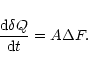 \begin{displaymath}
\frac{{\rm d} \delta Q}{{\rm d}t} = A \Delta F.
\end{displaymath}