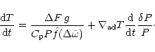 \begin{displaymath}
\frac{{\rm d}T}{{\rm d}t} = \frac{\Delta F \, g}{C_{\rm p} P...
..._{\rm ad} T \frac{{\rm d}}{{\rm d}t} {\frac{\delta P}{P}}\cdot
\end{displaymath}