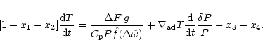 \begin{displaymath}
\left[1+x_1-x_2\right]\! \frac{{\rm d}T}{{\rm d}t} = \frac{\...
...d} T \frac{{\rm d}}{{\rm d}t} {\frac{\delta P}{P}}- x_3 + x_4.
\end{displaymath}