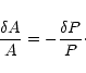 \begin{displaymath}\frac{\delta A}{A} = - {\frac{\delta P}{P}}\cdot \end{displaymath}