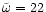 ${\tilde{\omega}}= 22$