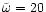 ${\tilde{\omega}}=20$