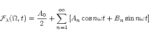 \begin{displaymath}{\cal F}_\lambda(\Omega,t) = \frac{A_0}{2} + \sum_{n=1}^\infty \left[
A_n \cos n \omega t + B_n \sin n \omega t \right] \end{displaymath}