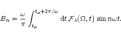 \begin{displaymath}
B_n = \frac{\omega}{\pi} \int_{t_0}^{t_{\rm o}+2\pi/\omega}{\rm d}t\,
{\cal F}_\lambda(\Omega,t) \,\sin n\omega t.
\end{displaymath}