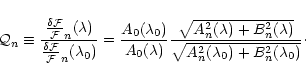\begin{displaymath}
{\cal Q}_n \equiv \frac{\frac{\delta {\cal F}}{{\cal F}}_n(\...
...2(\lambda)}}{
\sqrt{A_n^2(\lambda_0) + B_n^2(\lambda_0)}}\cdot
\end{displaymath}