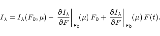 \begin{displaymath}
I_\lambda = I_\lambda(F_0,\mu) - { \left. \frac{\partial I_{...
...rtial I_{\lambda}}{\partial F} \right\vert _{F_0}}(\mu)\,F(t).
\end{displaymath}