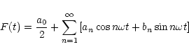 \begin{displaymath}F(t) = \frac{a_0}{2} + \sum_{n=1}^\infty \left[
a_n \cos n \omega t + b_n \sin n \omega t \right] \end{displaymath}