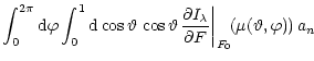 $\displaystyle \int_0^{2\pi}{\rm d}\varphi \int_0^1 {\rm d}\cos\vartheta \, \cos...
...al I_{\lambda}}{\partial F} \right\vert _{F_0}}\!(\mu(\vartheta,\varphi))\, a_n$