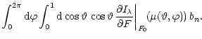 $\displaystyle \int_0^{2\pi}{\rm d}\varphi \int_0^1 {\rm d}\cos\vartheta \, \cos...
...l I_{\lambda}}{\partial F} \right\vert _{F_0}}\!(\mu(\vartheta,\varphi))\, b_n.$