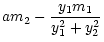 $\displaystyle am_2-\frac{y_1 m_1}{y_1^2+y_2^2}$