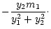 $\displaystyle -\frac{y_2
m_1}{y_1^2+y_2^2}\cdot$