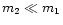 $m_2 \ll m_1$