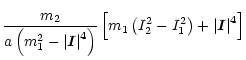 $\displaystyle \frac{m_2}{a\left(m_1^2-\left\vert{\vec I}
\right\vert^4\right)} \left[ m_1 \left( I_2^2- I_1^2 \right)+
\left\vert{\vec I} \right\vert^4
\right]$