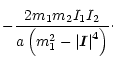 $\displaystyle -\frac{2 m_1 m_2 I_1
I_2}{a\left(m_1^2-\left\vert{\vec I} \right\vert^4\right)}\cdot$