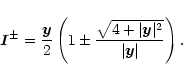 \begin{displaymath}{\vec I}^\pm=\frac{{\vec y}}{2}\left(1 \pm
\frac{\sqrt{4+\vert{\vec y}\vert^2}}{\vert{\vec y}\vert} \right).
\end{displaymath}