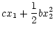 $\displaystyle cx_1+\frac{1}{2}bx_2^2$