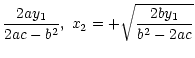 $\displaystyle \frac{2ay_1}{2ac-b^2}, \; x_2=+
\sqrt{\frac{2by_1}{b^2-2ac}}$