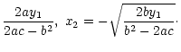 $\displaystyle \frac{2ay_1}{2ac-b^2}, \; x_2=-
\sqrt{\frac{2by_1}{b^2-2ac}}\cdot$