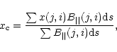 \begin{displaymath}x_{\rm c}={\sum x(j,i)B_{\vert\vert}(j,i){\rm d}s\over \sum B_{\vert\vert}(j,i){\rm d}s},\end{displaymath}