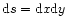 ${\rm d}s = {\rm d}x{\rm d}y$