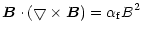 $\displaystyle \vec{B}\cdot(\bigtriangledown \times \vec{B})={\alpha_{\rm f}}{B^2}$