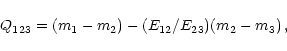 \begin{displaymath}Q_{123} = (m_1-m_2) - (E_{12}/E_{23})(m_2-m_3)\,,
\end{displaymath}