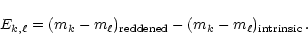 \begin{displaymath}E_{k,\ell} = (m_k-m_{\ell})_{{\rm reddened}} -
(m_k-m_{\ell})_{{\rm intrinsic}}\,.
\end{displaymath}