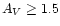 $A_V\geq1.5$
