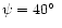 $\psi =40\hbox {$^\circ $ }$