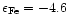 $\epsilon _{\rm Fe}=-4.6$