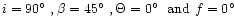 $i=90\hbox {$^\circ $ }, \beta =45\hbox {$^\circ $ }, \Theta =0\hbox {$^\circ $ }\ {\rm and}\ f=0\hbox {$^\circ $ }$