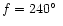 $f = 240\hbox{$^\circ$ }$